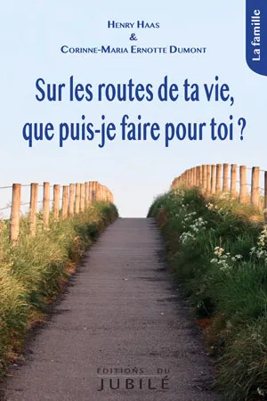SUR LES ROUTES DE TA VIE, QUE PUIS-JE FAIRE POUR TOI